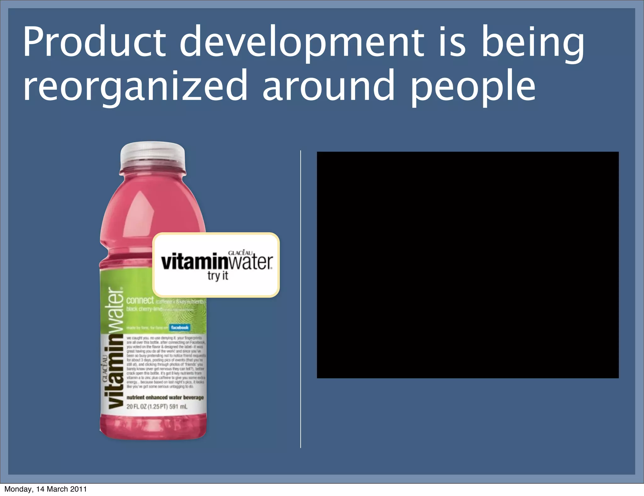 Product development is being
    reorganized around people




Monday, 14 March 2011
 
