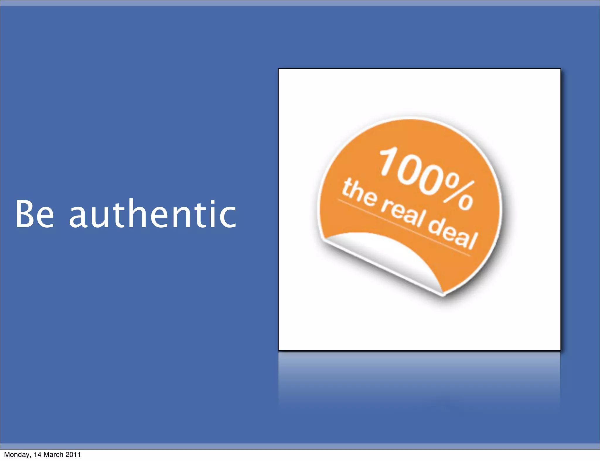 Be authentic




Monday, 14 March 2011
 
