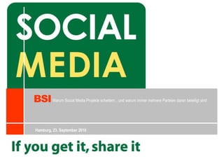 BSI Warum Social Media Projekte scheitern…und warum immer mehrere Parteien daran beteiligt sind Hamburg, 23. September 2010 