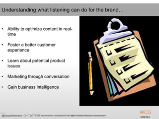 Understanding what listening can do for the brand…


• Ability to optimize content in real-
  time

• Foster a better cust...