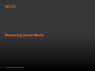 Measuring Social Media




Contents are proprietary and confidential.
 