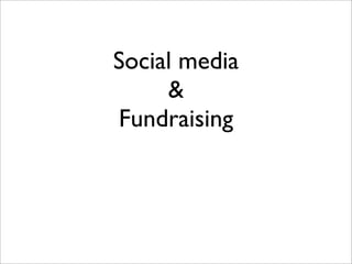 Social media
     &
Fundraising
 