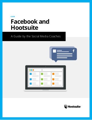 A Guide by the Social Media Coaches
GUIDE
Facebook and
Hootsuite
 