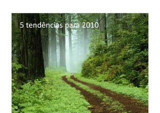 5	
  tendências	
  para	
  2010	
  
 