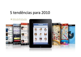 5	
  tendências	
  para	
  2010	
  
  obilidade	
  
 M
 