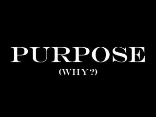 Purpose
(why?)
 