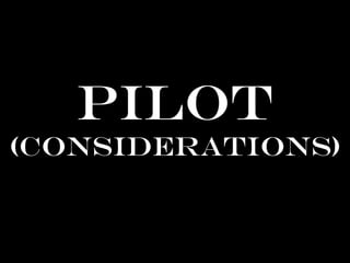 PILOT
(considerations)
 