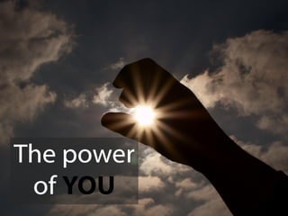 The power
 of YOU
 