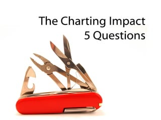 The Charting Impact
        5 Questions
 