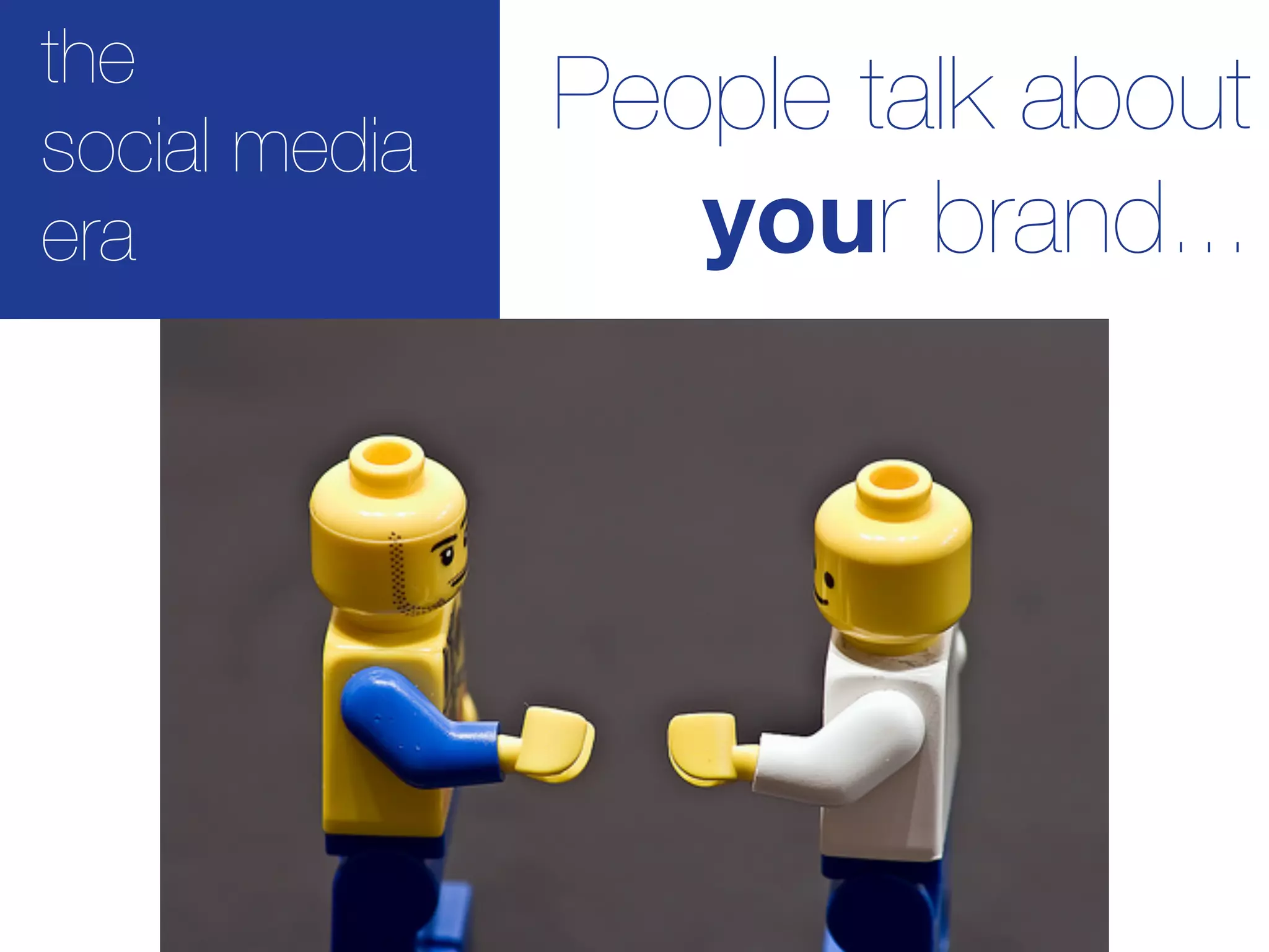 the
social media
               People talk about
era               your brand...
 