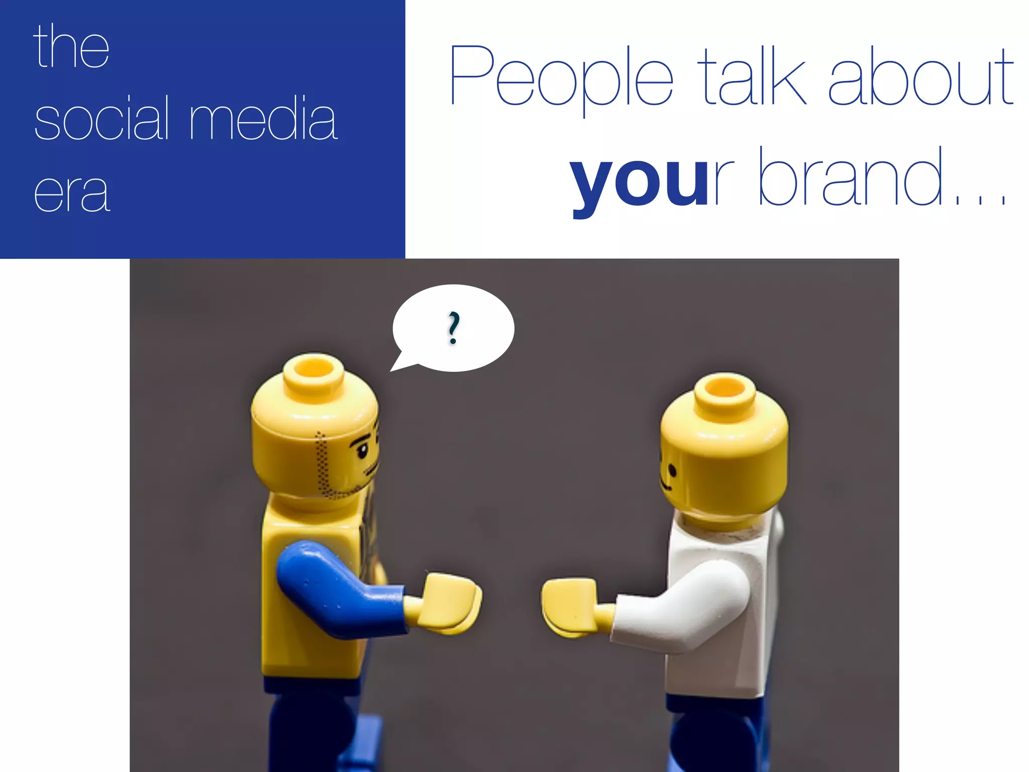 the
social media
               People talk about
era               your brand...
               ?
 