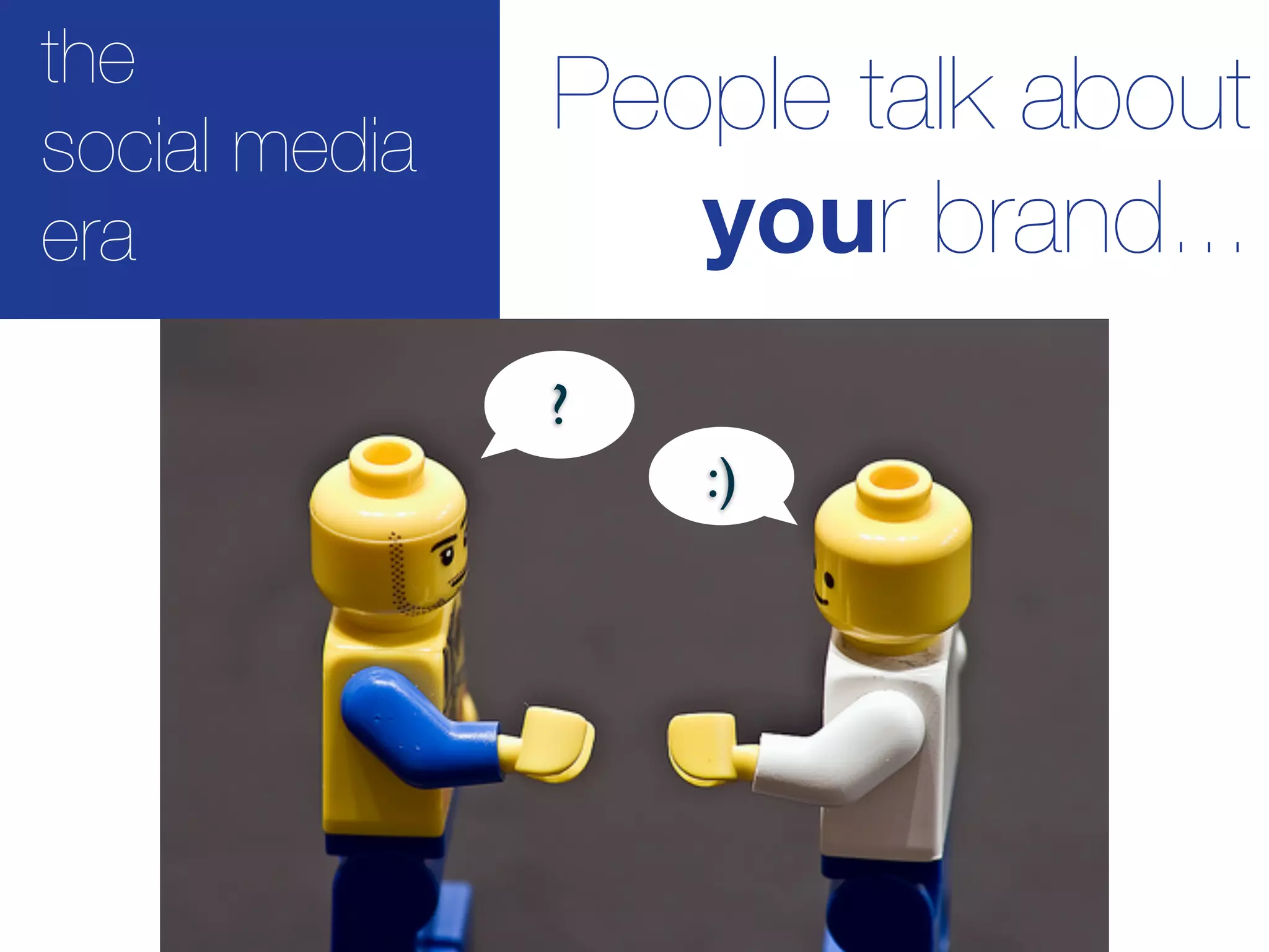 the
social media
               People talk about
era               your brand...
               ?
                   :)
 
