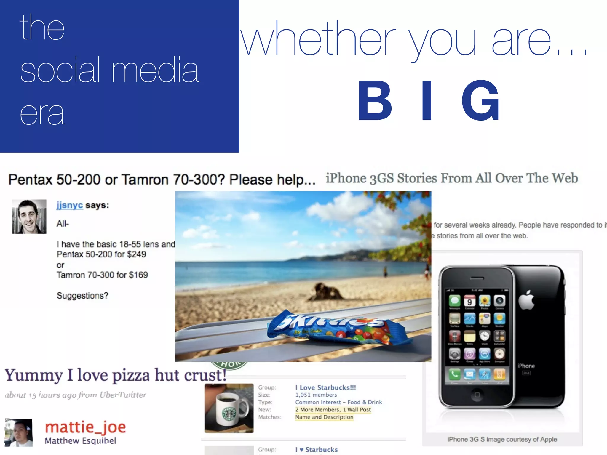 the            whether you are...
social media
era                 B I G
 