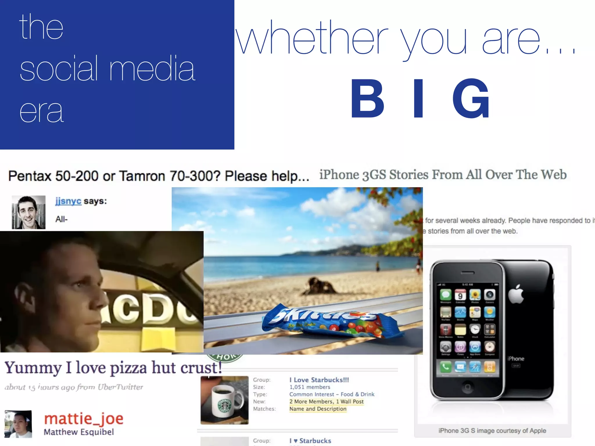 the            whether you are...
social media
era                 B I G
 