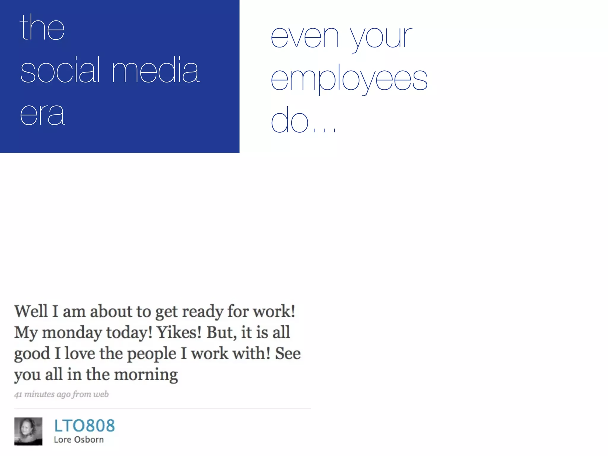 the            even your
social media   employees
era            do...
 