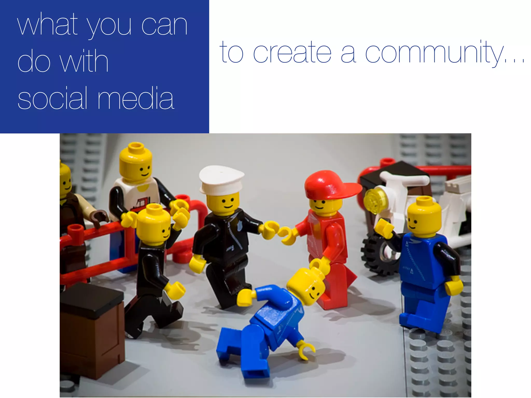 what you can
do with      to create a community...
social media
 