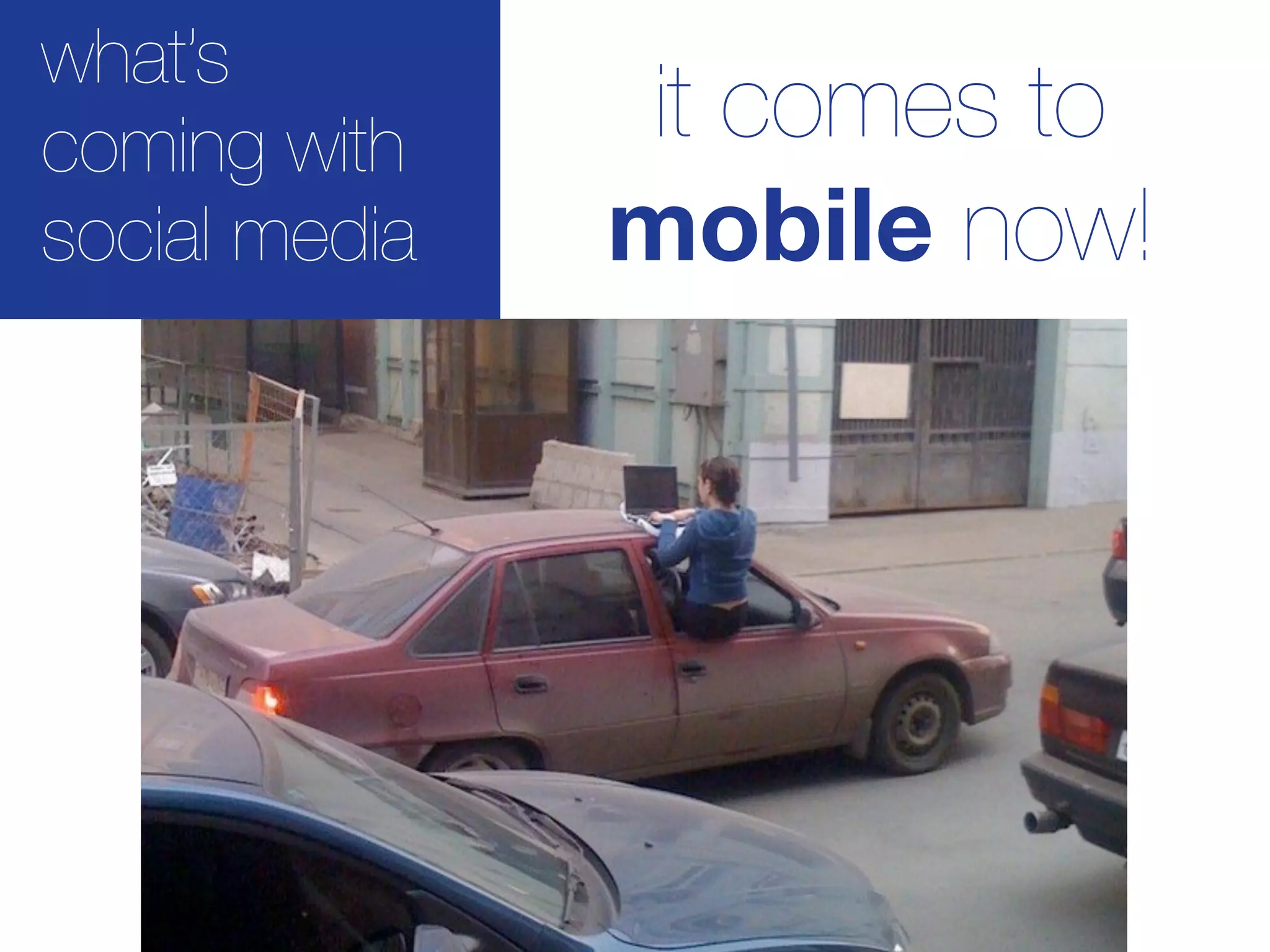 what’s
coming with     it comes to
social media   mobile now!
 