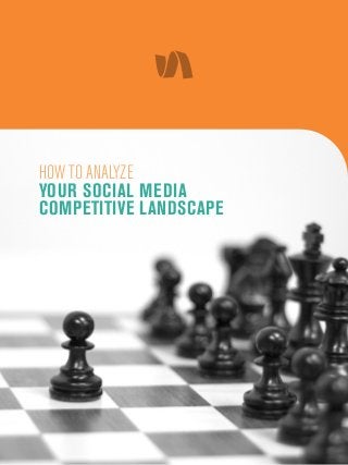 HOW TO ANALYZE
YOUR SOCIAL MEDIA
COMPETITIVE LANDSCAPE

 