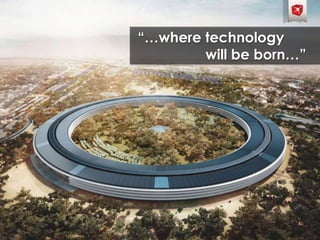 “…where technology
will be born…”
 