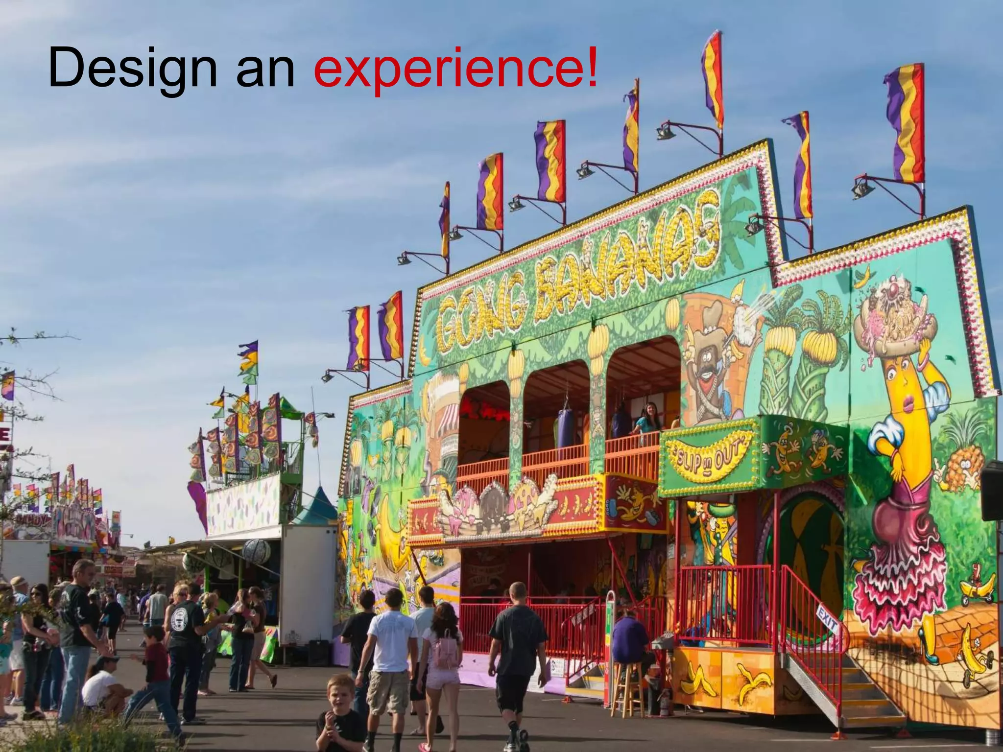 Design an experience!
 