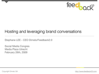 Hosting and leveraging brand conversations
   Stephane LEE - CEO Dimelo/Feedback2.0

   Social Media Congres
   Media Plaz...