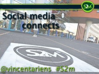 Social media
     connects



@vincentariens #S2m
 