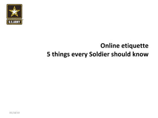 Online etiquette 5 things every Soldier should know 05/18/10 