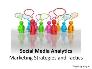 Social Media AnalyticsMarketing Strategies and Tactics Tony Dong Yung Yu 