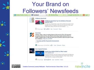 Your Brand on
Followers’ Newsfeeds




Creative Commons License Attribution - NonCommercial- Share Alike 3.0 U.S.
 