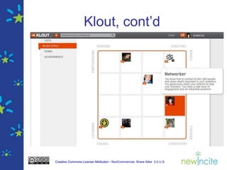 Klout, cont’d




Creative Commons License Attribution - NonCommercial- Share Alike 3.0 U.S.
 