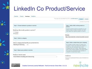 LinkedIn Co Product/Service




   Creative Commons License Attribution - NonCommercial- Share Alike 3.0 U.S.
 