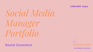JANUARY 2020
Social Media
Manager
Portfolio
Social Zone2020
 