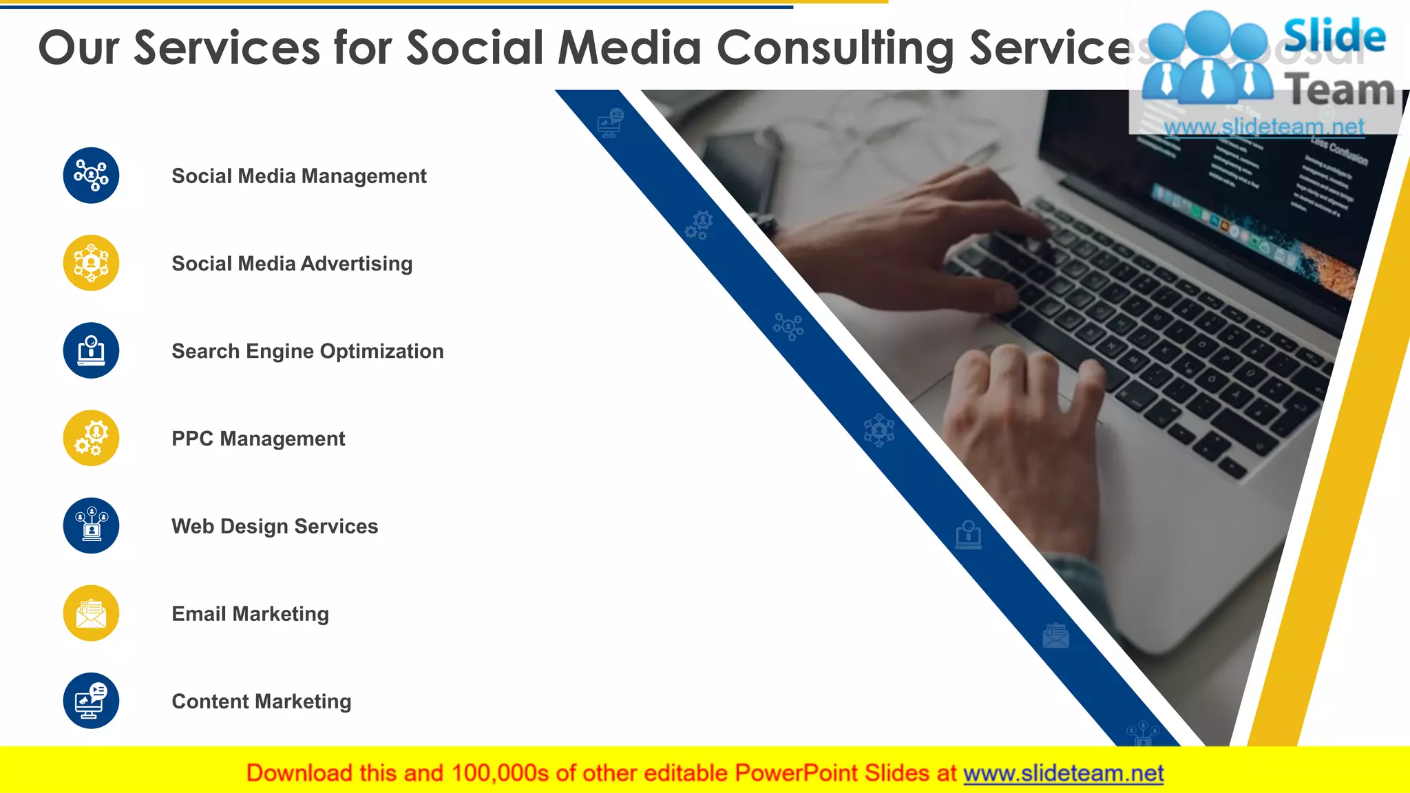 Our Services for Social Media Consulting Services Proposal
17This slide is 100% editable. Adapt it to your needs and capture your audience's attention.
Social Media Advertising
Social Media Management
Search Engine Optimization
Email Marketing
Content Marketing
PPC Management
Web Design Services
 
