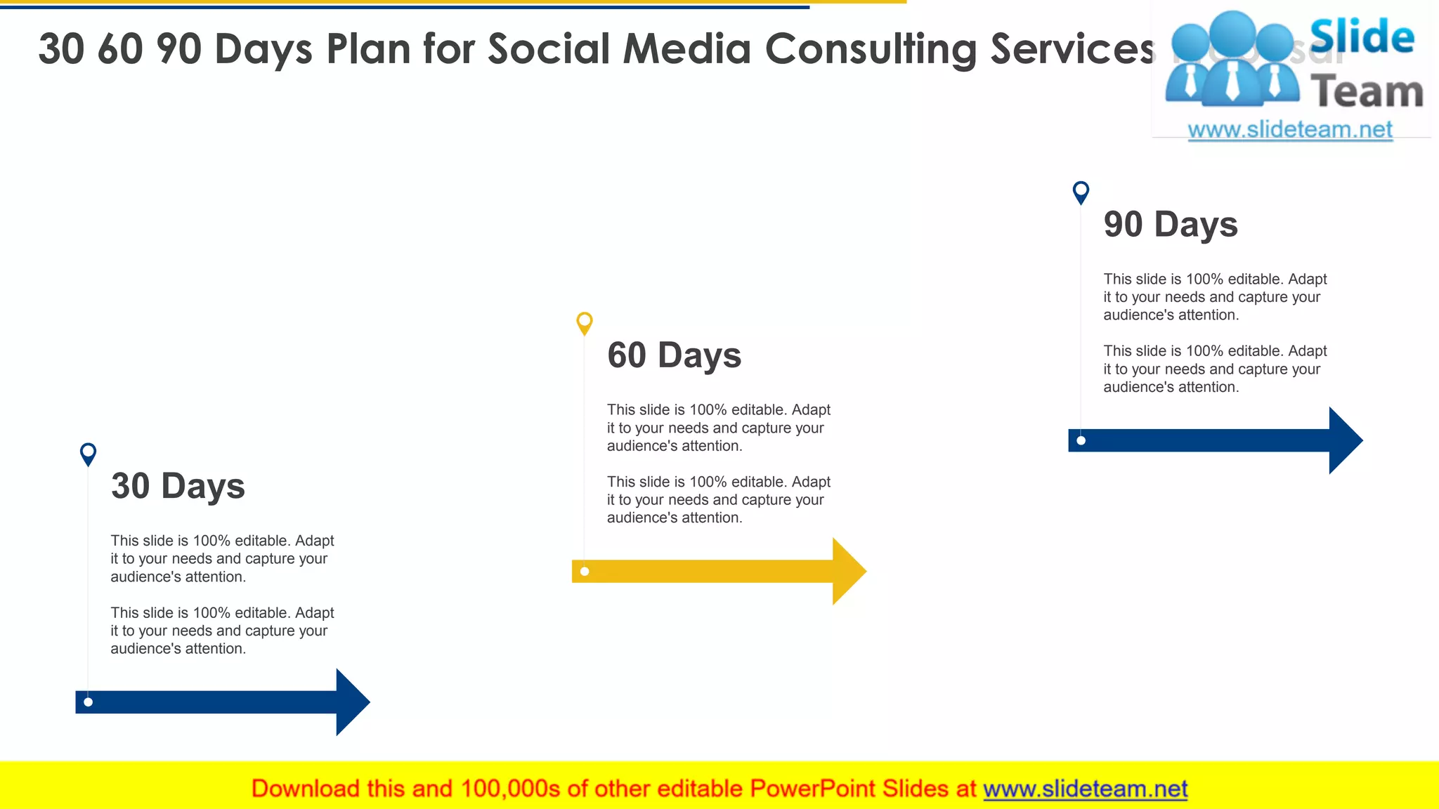 30 60 90 Days Plan for Social Media Consulting Services Proposal
32
This slide is 100% editable. Adapt
it to your needs and capture your
audience's attention.
This slide is 100% editable. Adapt
it to your needs and capture your
audience's attention.
30 Days
This slide is 100% editable. Adapt
it to your needs and capture your
audience's attention.
This slide is 100% editable. Adapt
it to your needs and capture your
audience's attention.
60 Days
This slide is 100% editable. Adapt
it to your needs and capture your
audience's attention.
This slide is 100% editable. Adapt
it to your needs and capture your
audience's attention.
90 Days
 