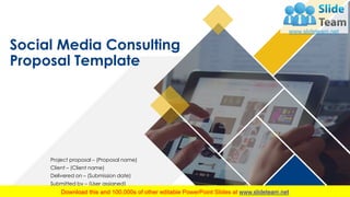 Project proposal – (Proposal name)
Client – (Client name)
Delivered on – (Submission date)
Submitted by – (User assigned)
Social Media Consulting
Proposal Template
 