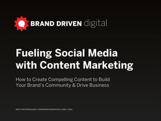 nick westergaard | branddrivendigital.com
ContentHow Effective Content Fuels Social Media Marketing and Drives Business
 