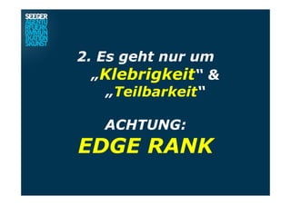 2.  Es geht nur um
„Klebrigkeit“ &
„Teilbarkeit“
ACHTUNG:
EDGE RANK
 
