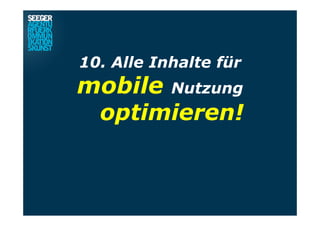 10. Alle Inhalte für
mobile Nutzung
optimieren!
 