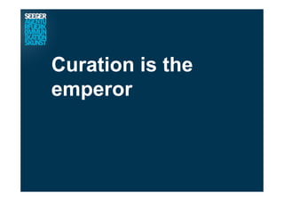 Curation is the
emperor
 