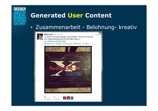 Generated User Content
•  Zusammenarbeit - Belohnung- kreativ
 