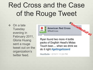 What’s the big deal?
 While the Red Cross recovered nicely from the
incident, Harman noted, “if the original tweet had
be...