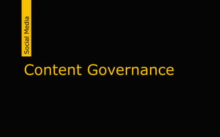 Content Governance
SocialMedia
 