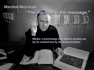 22
Marshal McLuhan
          “The medium is the message.”




                   Media: a technology that affects society not
                   by its content but by its characteristics.




          225 e. redwood street baltimore, md 21202 410.837.5555 www.idﬁve.com
 