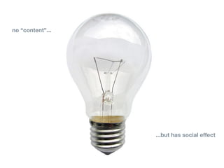 23


 no “content”...




                                                                                    ...but has social effect



                   225 e. redwood street baltimore, md 21202 410.837.5555 www.idﬁve.com
 