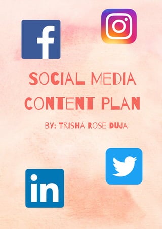 Social Media
Content Plan
by: Trisha Rose Duja
 