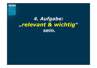 4. Aufgabe:
„relevant & wichtig“
sein.
 