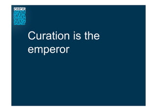 Curation is the
emperor
 