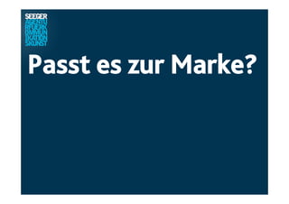 Passt es zur Marke?
 