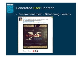 Generated User Content
•  Zusammenarbeit - Belohnung- kreativ
 