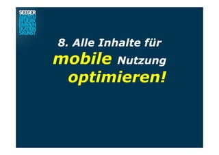8. Alle Inhalte für
mobile Nutzung
optimieren!
 